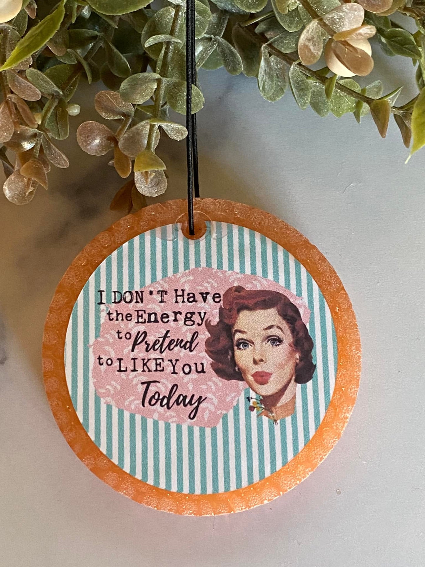 "I don't have the energy to pretend to like you today" freshie